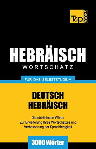 Wortschatz Deutsch-Hebräisch für das Selbststudium - 3000 Wörter (German Collection, Band 120) von T&p Books Publishing Ltd