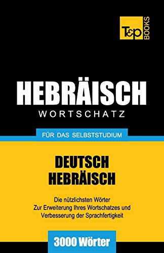 Wortschatz Deutsch-Hebräisch für das Selbststudium - 3000 Wörter (German Collection, Band 120) Wortschatz Deutsch-Hebräisch für das Selbststudium - 3000 Wörter (German Collection, Band 120) von T&p Books Publishing Ltd