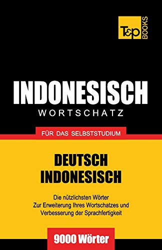 Wortschatz Deutsch-Indonesisch für das Selbststudium - 9000 Wörter (German Collection, Band 137) Wortschatz Deutsch-Indonesisch für das Selbststudium - 9000 Wörter (German Collection, Band 137) von T&p Books