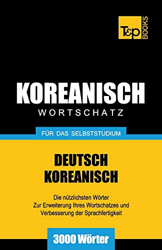 Wortschatz Deutsch-Koreanisch für das Selbststudium - 3000 Wörter (German Collection, Band 166) von T&p Books