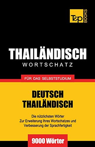 Wortschatz Deutsch-Thailändisch für das Selbststudium - 9000 Wörter (German Collection, Band 274) Wortschatz Deutsch-Thailändisch für das Selbststudium - 9000 Wörter (German Collection, Band 274) von T&p Books Publishing Ltd
