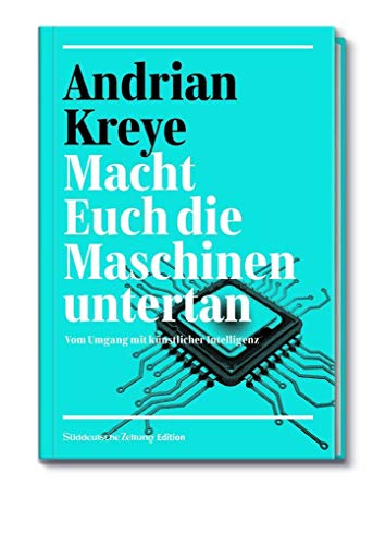 Macht Euch die Maschinen untertan: Vom Umgang mit künstlicher Intelligenz
