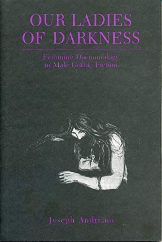 Our Ladies of Darkness: Feminine Daemonology in Male Gothic Fiction von Penn State University Press