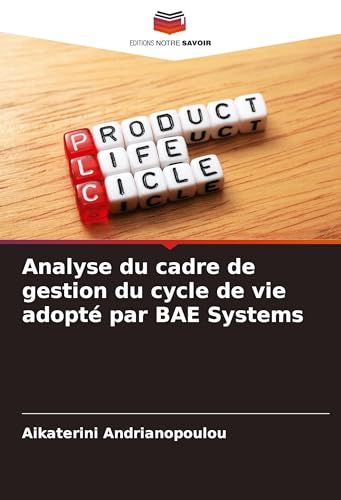 Analyse du cadre de gestion du cycle de vie adopté par BAE Systems Analyse du cadre de gestion du cycle de vie adopté par BAE Systems von VDM Verlag