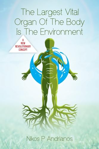 The Largest Vital Organ of the Body is the Environment von Palmetto Publishing