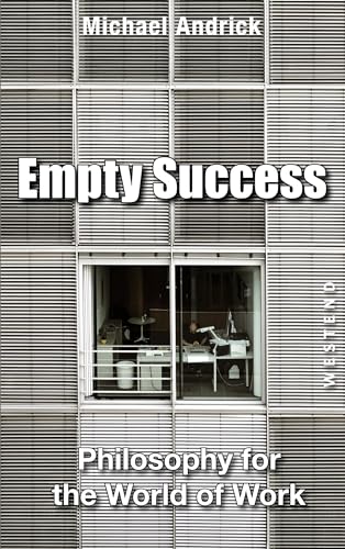 Empty Success: Philosophy for the world of work von Westend