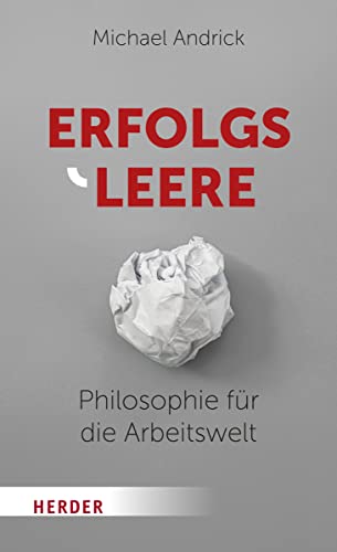 Erfolgsleere: Philosophie für die Arbeitswelt von Herder Verlag GmbH