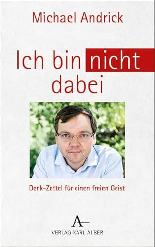 Ich bin nicht dabei: Denk-Zettel für einen freien Geist von Verlag Karl Alber