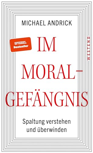 Im Moralgefängnis: Spaltung verstehen und überwinden