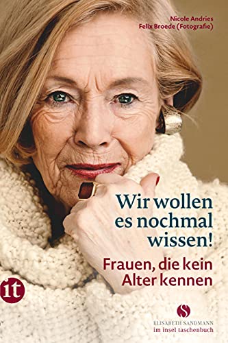 Wir wollen es nochmal wissen!: Frauen, die kein Alter kennen (Elisabeth Sandmann im insel taschenbuch)