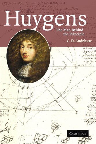 Huygens: The Man Behind the Principle von Cambridge University Press