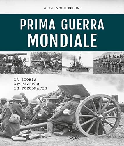 Prima guerra mondiale. La storia attraverso le fotografie. Ediz. illustrata Prima guerra mondiale. La storia attraverso le fotografie. Ediz. illustrata von Idea Libri