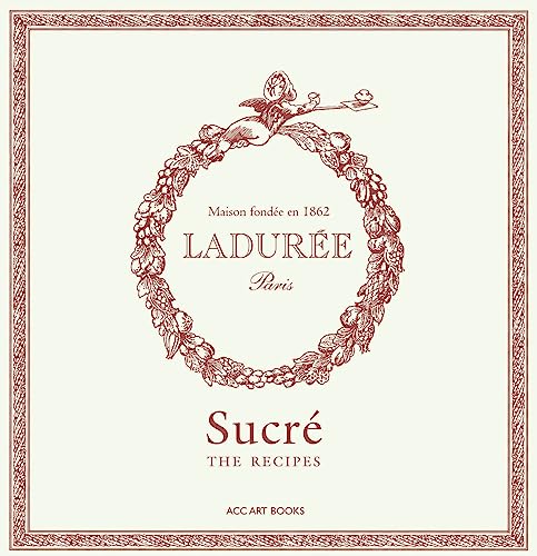 Ladurée Sucré: The Recipes