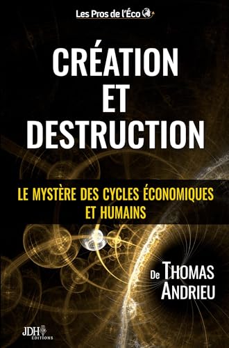 Création et Destruction: Le mystère des cycles économiques et humains von JDH Éditions