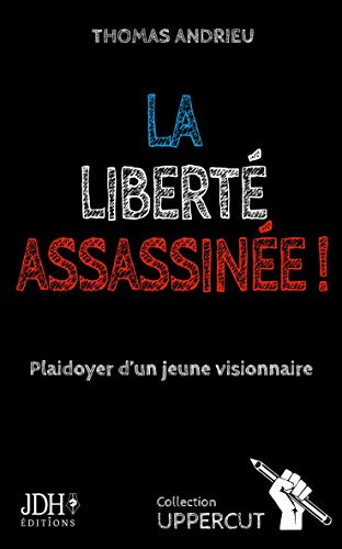 La liberté assassinée !: Plaidoyer d'un jeune visionnaire von JDH