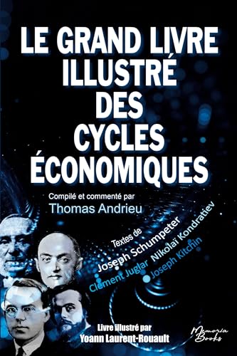 Le grand livre illustré des cycles économiques: Kondratiev, Schumpeter, Juglar, Kitchin : Une compilation de textes des plus grands penseurs des cycles économiques von Memoria Books