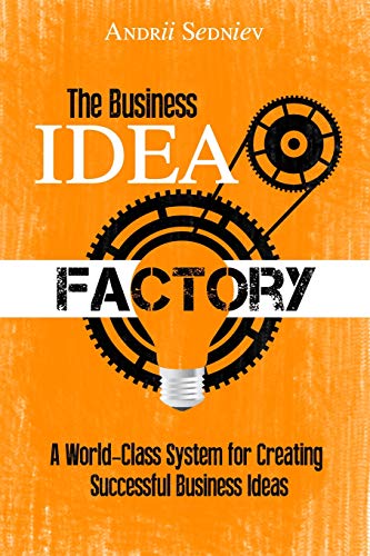 The Business Idea Factory: A World-Class System for Creating Successful Business Ideas (Magic of Public Speaking) The Business Idea Factory: A World-Class System for Creating Successful Business Ideas (Magic of Public Speaking)