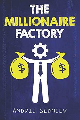 The Millionaire Factory: A Complete System for Becoming Insanely Rich von Independently Published