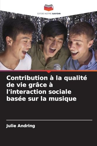 Contribution à la qualité de vie grâce à l'interaction sociale basée sur la musique von Editions Notre Savoir