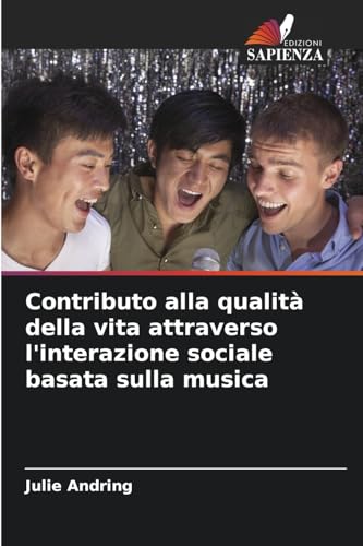 Contributo alla qualità della vita attraverso l'interazione sociale basata sulla musica von Edizioni Sapienza