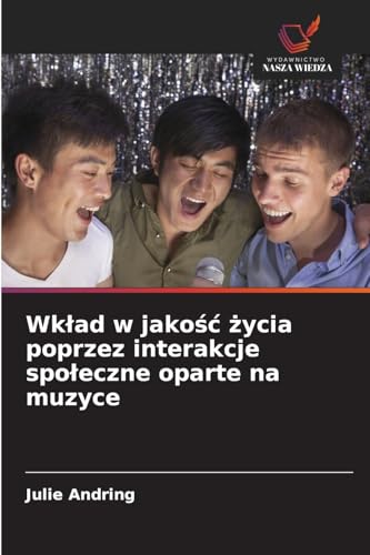 Wkład w jakość życia poprzez interakcje społeczne oparte na muzyce: DE von Wydawnictwo Nasza Wiedza