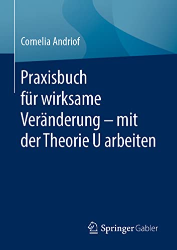 Praxisbuch für wirksame Veränderung – mit der Theorie U arbeiten von Springer