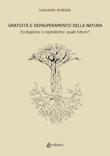Gratuità e depauperamento della natura. Ecologismo o capitalismo: quale futuro? von EBS Print