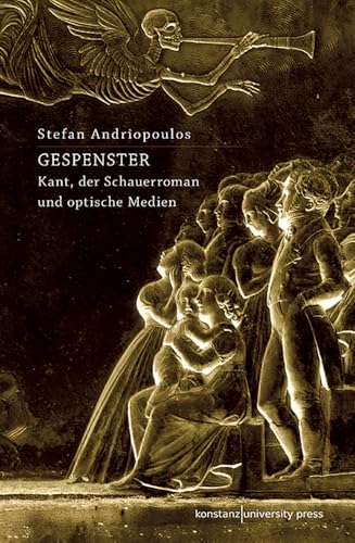 Gespenster: Kant, der Schauerroman und optische Medien von Konstanz University Press