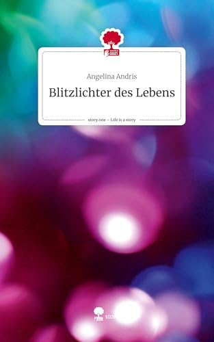 Blitzlichter des Lebens. Life is a Story - story.one von story.one publishing
