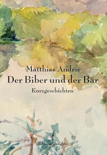Der Biber und der Bär: Kurzgeschichten von Edition Gauglitz