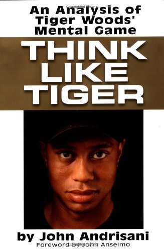 Think Like Tiger: An Analysis of Tiger Woods's Mental Game