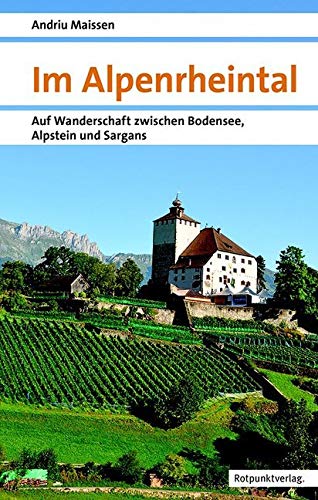 Im Alpenrheintal: Auf Wanderschaft zwischen Bodensee, Alpstein und Sargans (Naturpunkt) von Rotpunktverlag, Zürich