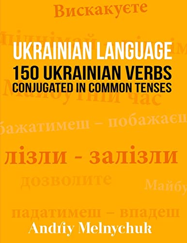 Ukrainian Language: 150 Ukrainian Verbs Conjugated in Common Tenses von CREATESPACE
