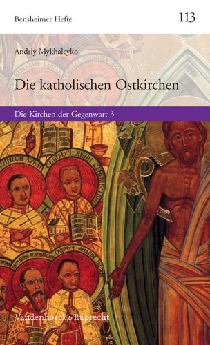 Die katholischen Ostkirchen: Die Kirchen der Gegenwart 3 (Bensheimer Hefte, Band 113)