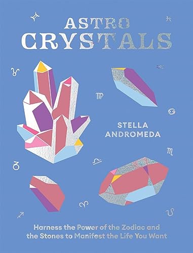 Astrocrystals: Harness the Power of the Zodiac and the Stones to Manifest the Life You Want von Hardie Grant Books (UK)