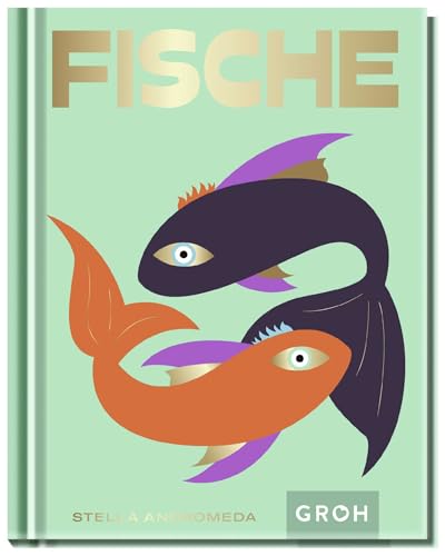 Fische: Ein edles Geschenkbuch über die Kraft der Astrologie | Tolles Horoskop-Buch für alle im Sternzeichen Fische Geborenen (Sternzeichen-Bücher zum Verschenken) von Groh Verlag