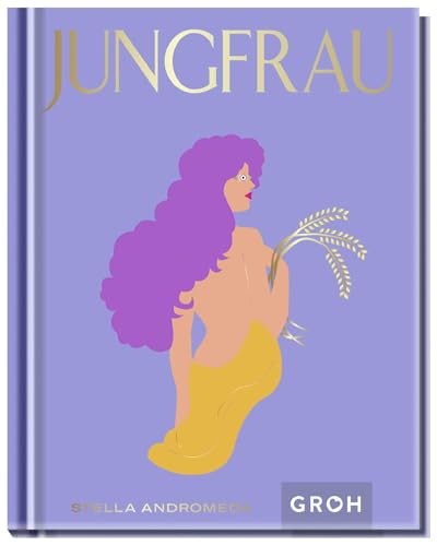 Jungfrau: Ein edles Geschenkbuch über die Kraft der Astrologie | Tolles Horoskop-Buch für alle im Sternzeichen Jungfrau Geborenen (Sternzeichen-Bücher zum Verschenken) von Groh Verlag