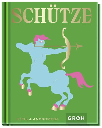 Schütze: Ein edles Geschenkbuch über die Kraft der Astrologie | Tolles Horoskop-Buch für alle im Sternzeichen Schütze Geborenen (Sternzeichen-Bücher zum Verschenken) von Groh Verlag