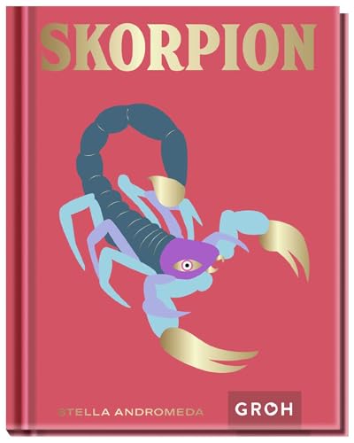 Skorpion: Ein edles Geschenkbuch über die Kraft der Astrologie | Tolles Horoskop-Buch für alle im Sternzeichen Skorpion Geborenen (Sternzeichen-Bücher zum Verschenken) von Groh Verlag