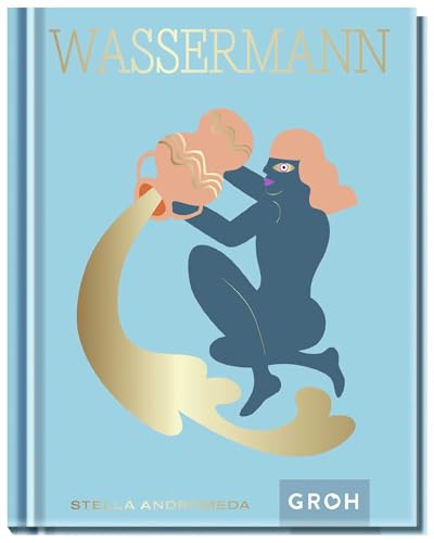 Wassermann: Ein edles Geschenkbuch über die Kraft der Astrologie | Tolles Horoskop-Buch für alle im Sternzeichen Wassermann Geborenen (Sternzeichen-Bücher zum Verschenken) von Groh Verlag