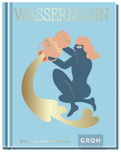 Wassermann: Ein edles Geschenkbuch über die Kraft der Astrologie | Tolles Horoskop-Buch für alle im Sternzeichen Wassermann Geborenen (Sternzeichen-Bücher zum Verschenken)