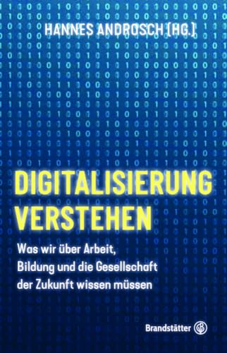 Digitalisierung verstehen: Was wir über Arbeit, Bildung und die Gesellschaft der Zukunft wissen müssen von Brandsttter Verlag