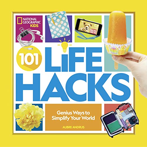 101 Life Hacks: Genius Ways to Simplify Your World von National Geographic Kids