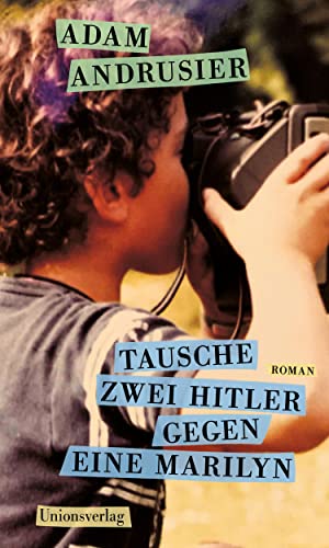 Tausche zwei Hitler gegen eine Marilyn: Roman von Unionsverlag