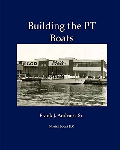 Building the PT Boats: An Illustrated History of U.S. Navy Torpedo Boat Construction in World War II Building the PT Boats: An Illustrated History of U.S. Navy Torpedo Boat Construction in World War II von Nimble Books
