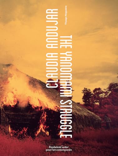 Claudia Andujar: The Yanomami Struggle von Fondation Cartier Pour l'Art Contemporain, Paris