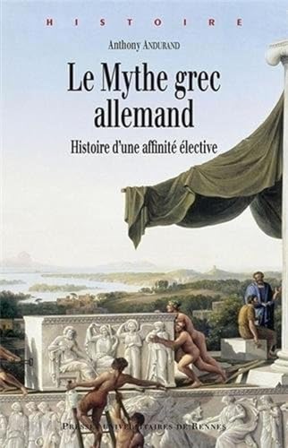 Le mythe grec allemand: Histoire d'une affinité élective Le mythe grec allemand: Histoire d'une affinité élective von PU RENNES