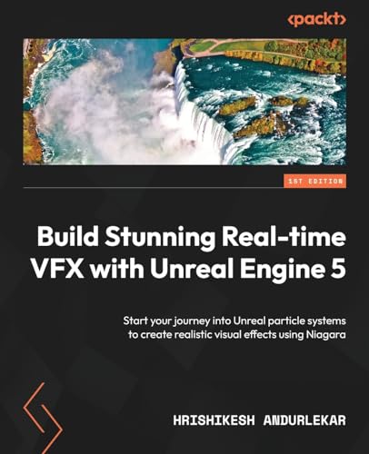 Build Stunning Real-time VFX with Unreal Engine 5: Start your journey into Unreal particle systems to create realistic visual effects using Niagara von Packt Publishing