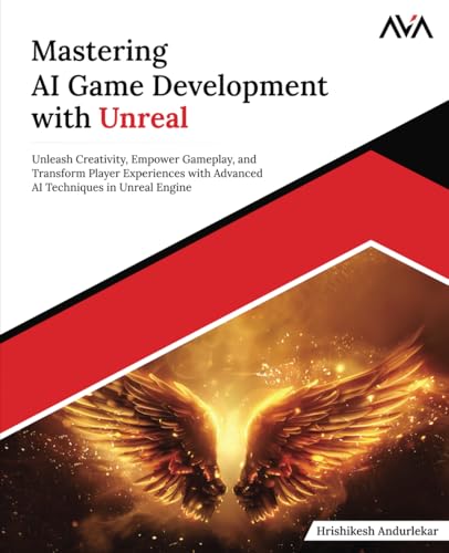 Mastering AI Game Development with Unreal: Unleash Creativity, Empower Gameplay, and Transform Player Experiences with Advanced AI Techniques in Unreal Engine (English Edition) von Orange Education Pvt. Ltd