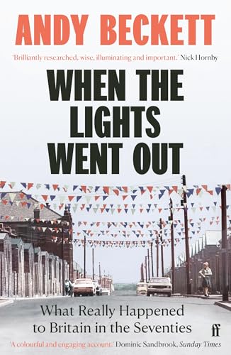 When the Lights Went Out: Britain in the Seventies: What Really Happened to Britain in the Seventies von Faber & Faber